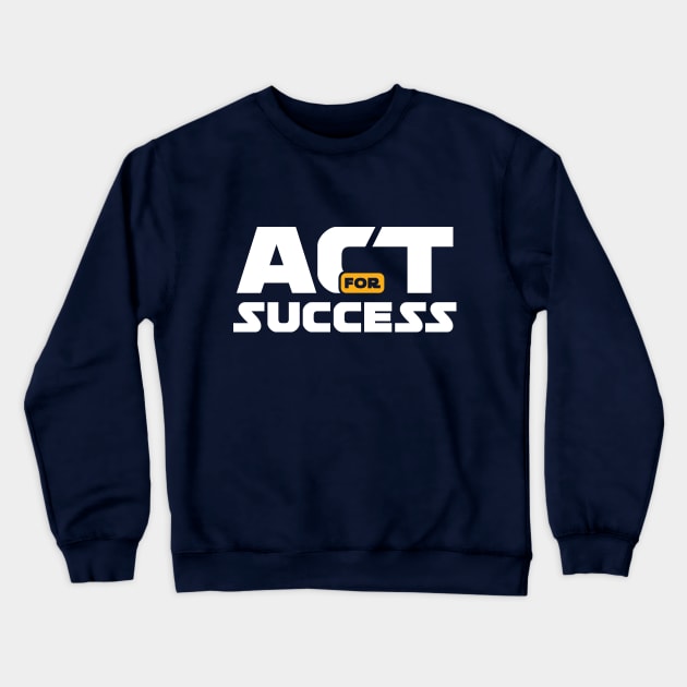 Act for Success Crewneck Sweatshirt by Magniftee